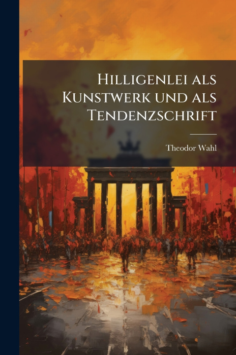 Kniha Hilligenlei als Kunstwerk und als Tendenzschrift Theodor Wahl