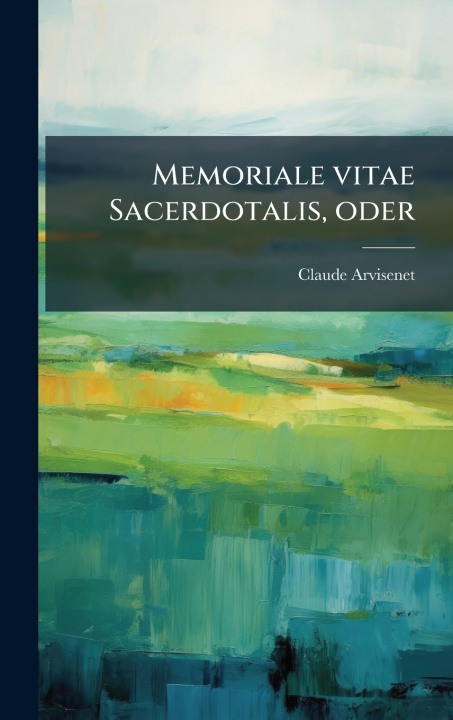 Kniha Memoriale vitae Sacerdotalis, oder Claude Arvisenet