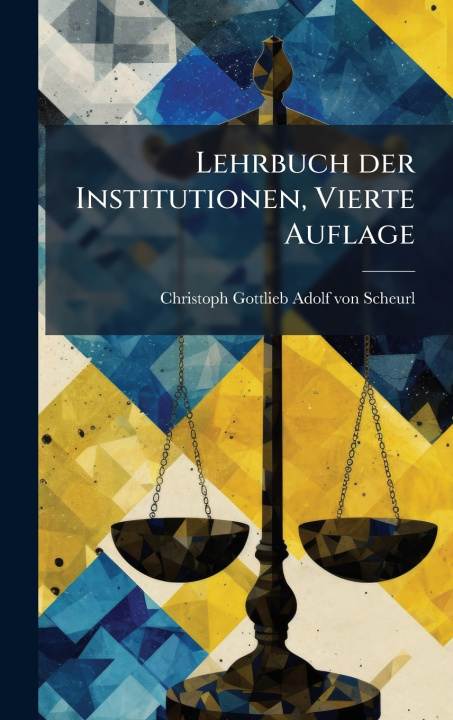 Knjiga Lehrbuch der Institutionen, Vierte Auflage Christoph Gottlieb Adolf von Scheurl
