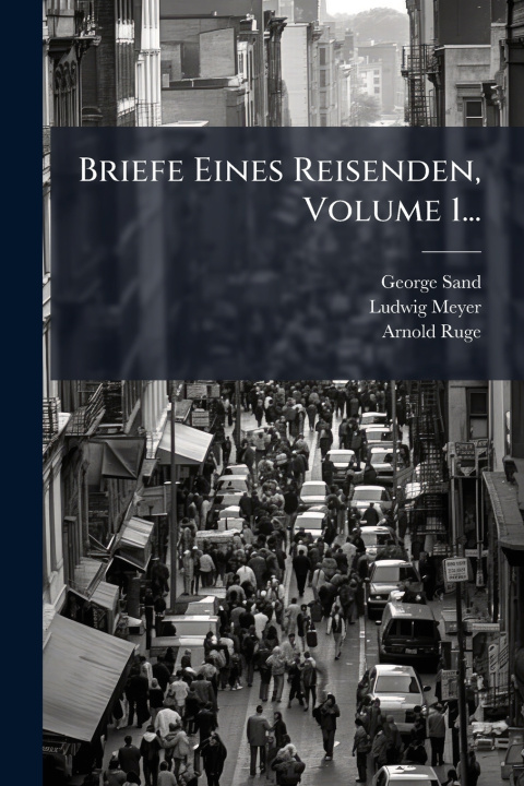 Kniha Briefe Eines Reisenden, Volume 1... George Sand