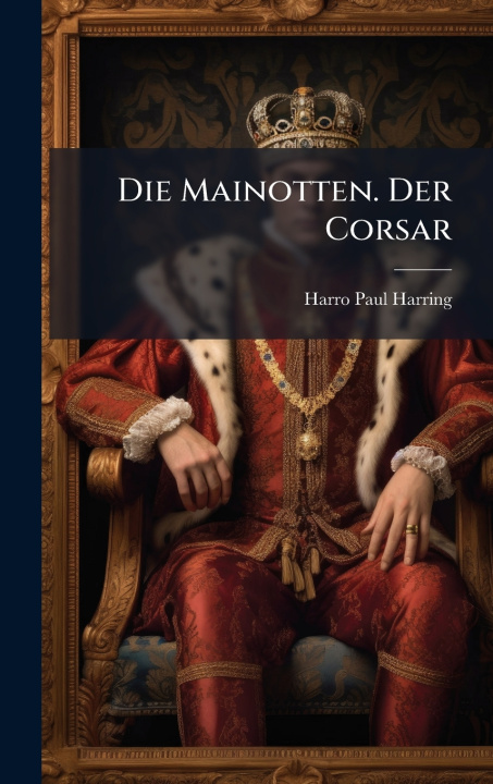 Kniha Die Mainotten. Der Corsar Harro Paul Harring