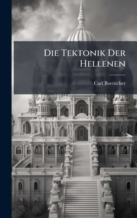 Knjiga Die Tektonik Der Hellenen Carl Boetticher