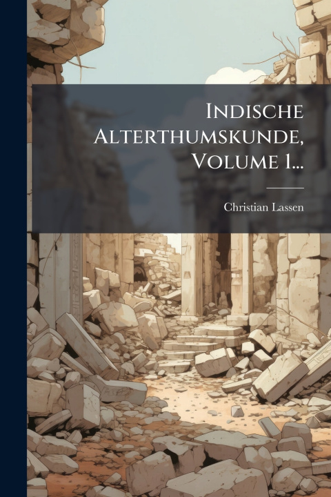 Kniha Indische Alterthumskunde, Volume 1... Christian Lassen