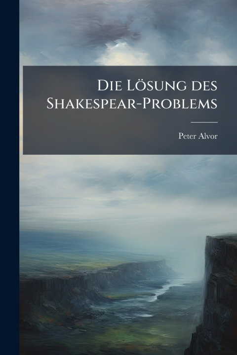 Kniha Die LÃ¶sung des Shakespear-Problems Peter Alvor