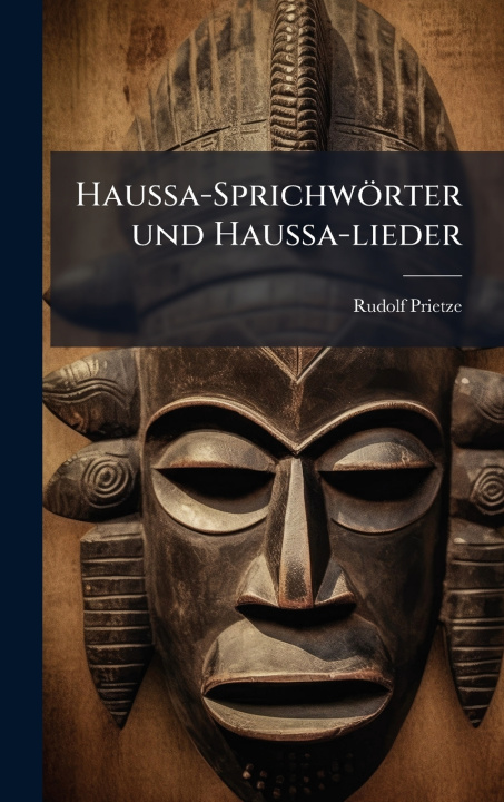 Kniha Haussa-SprichwÃ¶rter und Haussa-lieder Rudolf Prietze