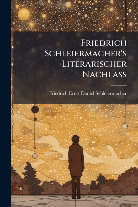 Kniha Friedrich Schleiermacher's Literarischer Nachlass Friedrich Ernst Daniel Schleiermacher