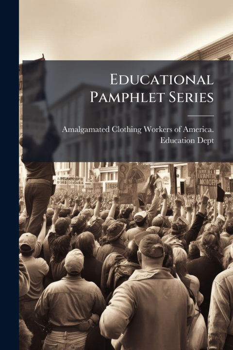Kniha Educational Pamphlet Series Amalgamated Clothing Workers of Ameri...