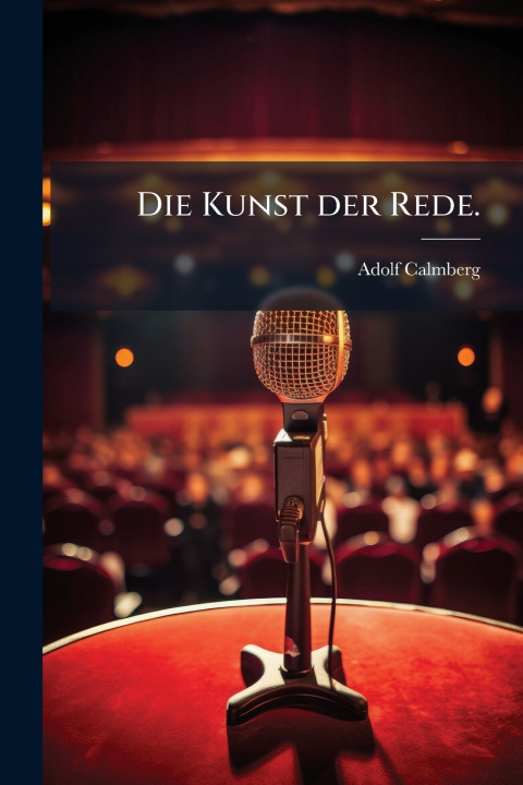 Kniha Die Kunst der Rede. Adolf Calmberg