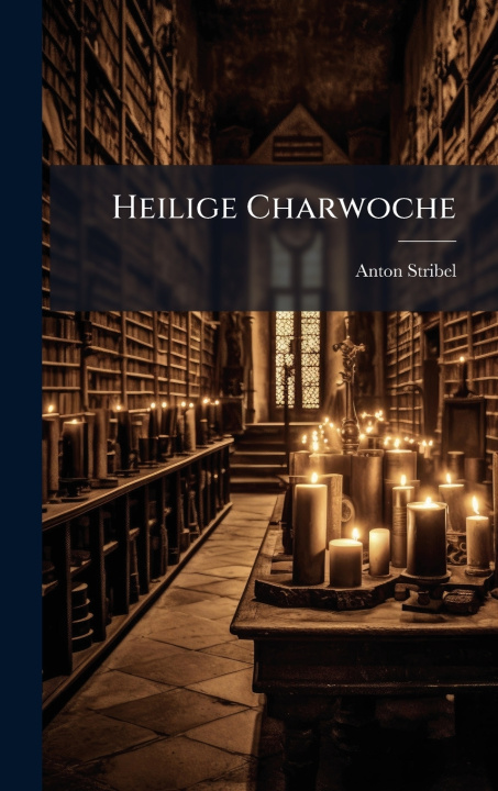 Kniha Heilige Charwoche Anton Stribel