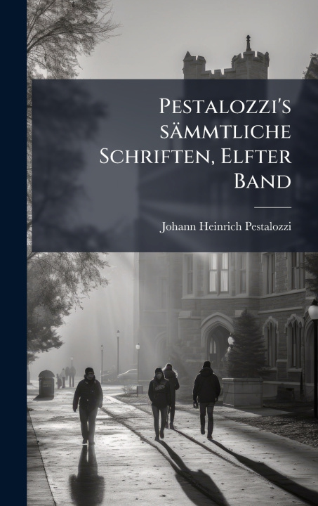 Kniha Pestalozzi's sÃ¤mmtliche Schriften, Elfter Band Johann Heinrich Pestalozzi