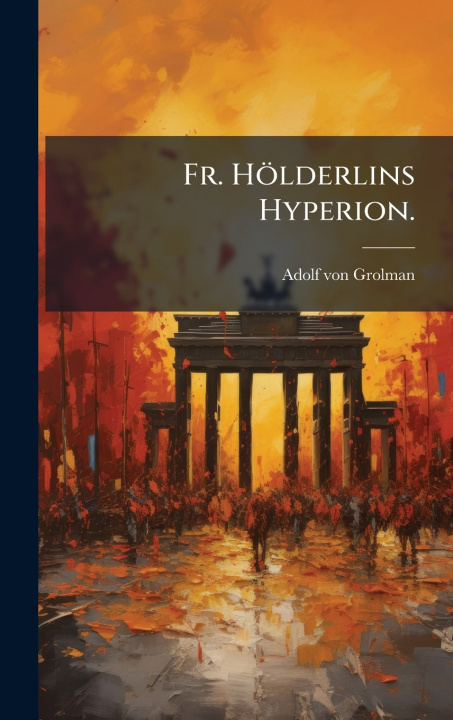 Kniha Fr. HÃ¶lderlins Hyperion. Adolf von Grolman