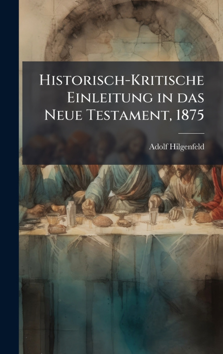 Knjiga Historisch-Kritische Einleitung in das Neue Testament, 1875 Adolf Hilgenfeld