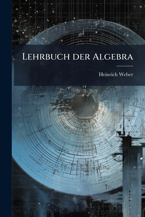 Könyv Lehrbuch der Algebra Heinrich Weber