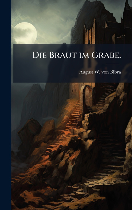 Kniha Die Braut im Grabe. August W. von Bibra