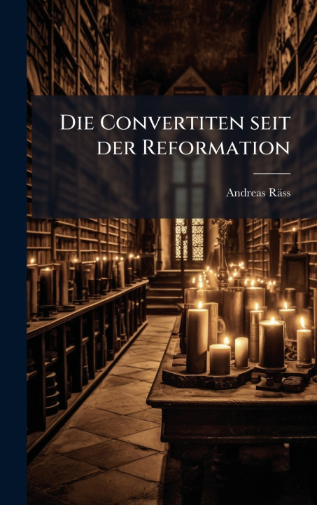 Kniha Die Convertiten seit der Reformation Andreas RÃ¤ss