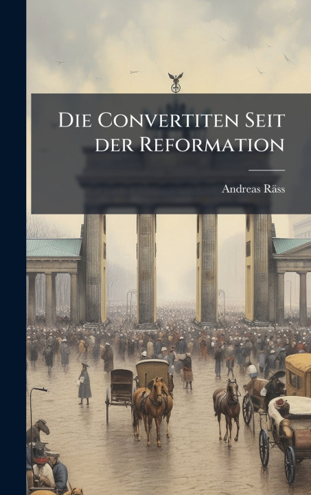 Kniha Die Convertiten Seit der Reformation Andreas RÃ¤ss