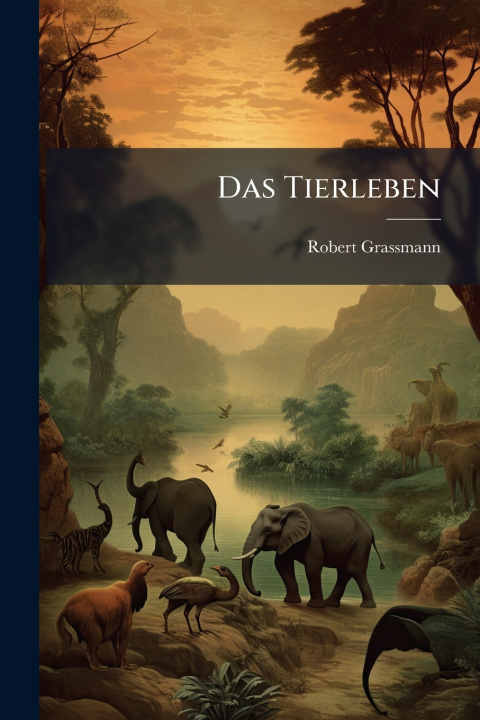 Kniha Das Tierleben Robert Grassmann