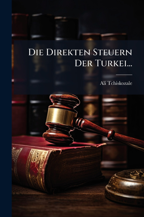 Kniha Die Direkten Steuern Der Turkei... Ali Tchiskozale