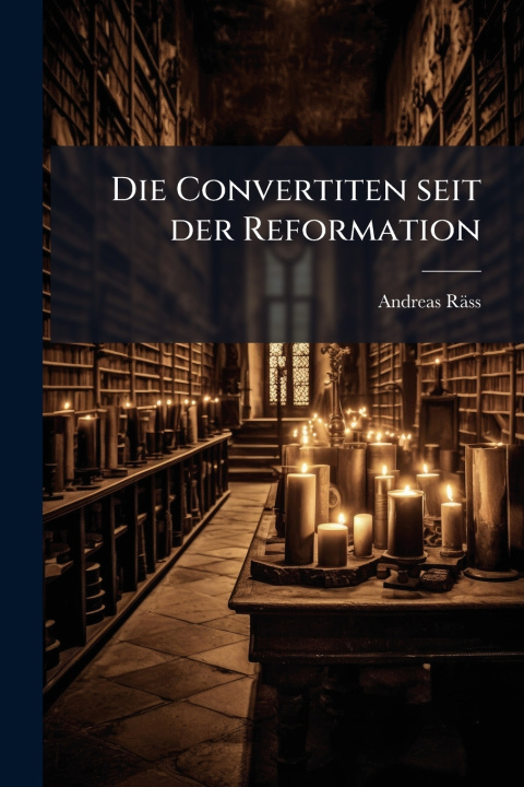 Kniha Die Convertiten seit der Reformation Andreas RÃ¤ss