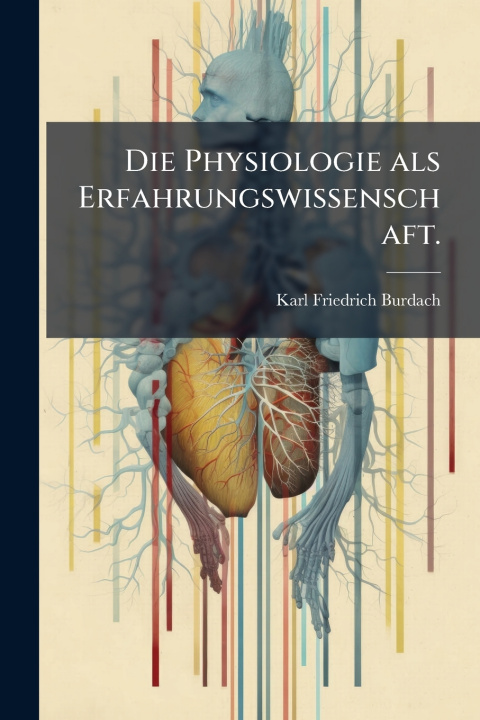 Kniha Die Physiologie als Erfahrungswissenschaft. Karl-Friedrich Burdach