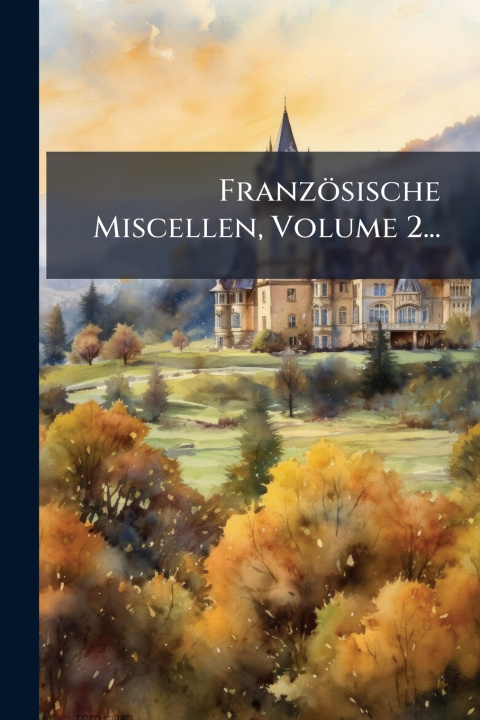 Knjiga FranzÃ¶sische Miscellen, Volume 2... Anonymous