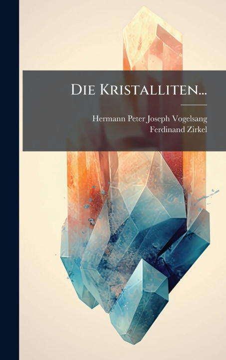 Kniha Die Kristalliten... Ferdinand Zirkel