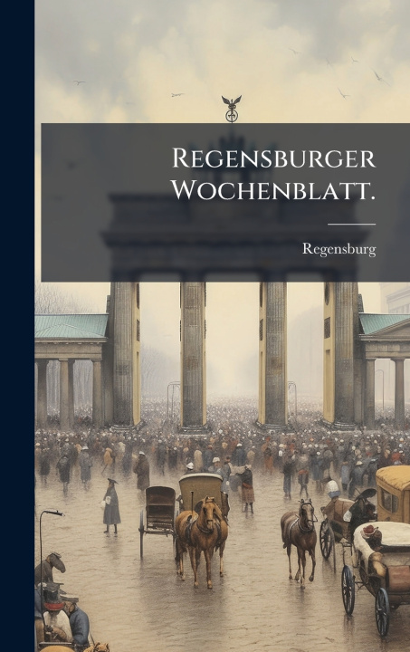 Kniha Regensburger Wochenblatt. Regensburg