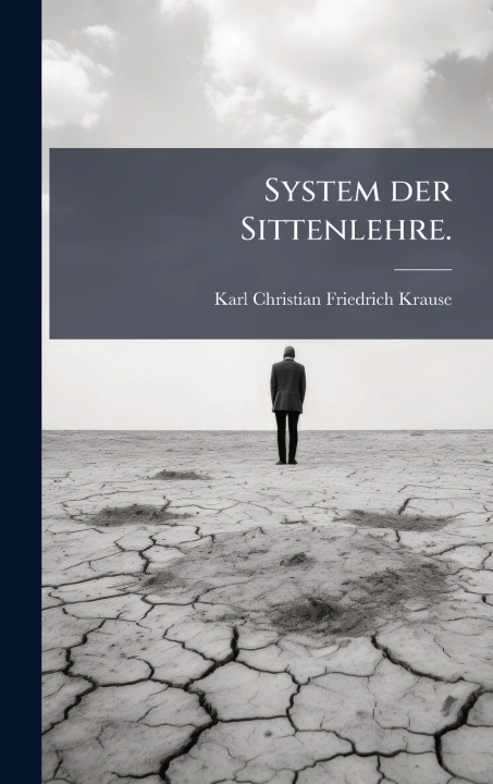 Kniha System der Sittenlehre. Karl Christian Friedrich Krause