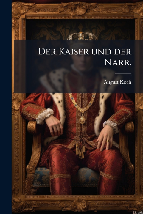 Kniha Der Kaiser und der Narr. August Koch