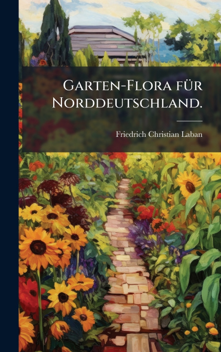 Kniha Garten-Flora fÃ¼r Norddeutschland. Friedrich Christian Laban