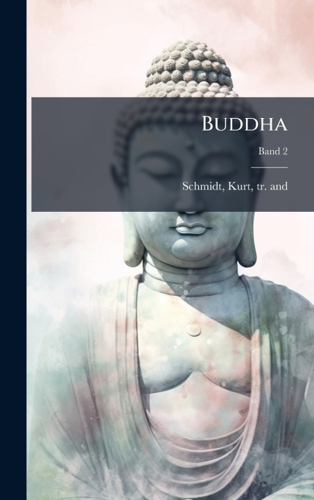 Kniha Buddha Kurt tr. and ed Schmidt