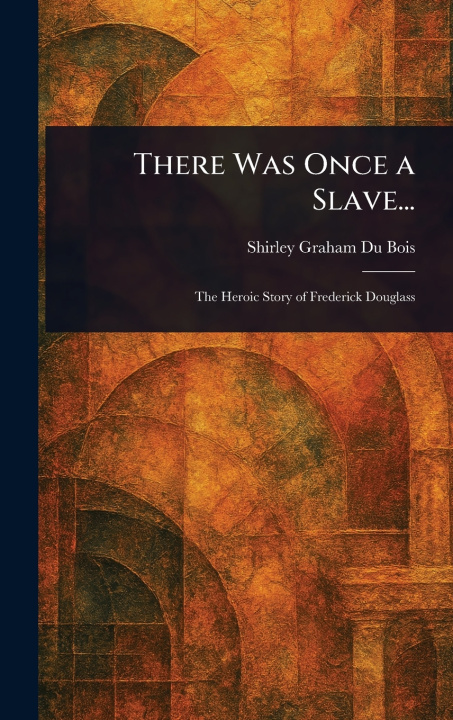 Kniha There Was Once a Slave... Shirley Graham Du Bois