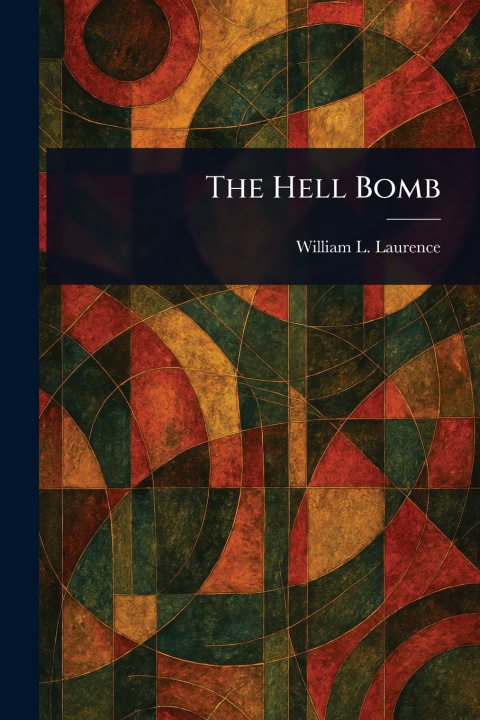 Kniha The Hell Bomb William L. (William Leonard) Laurence