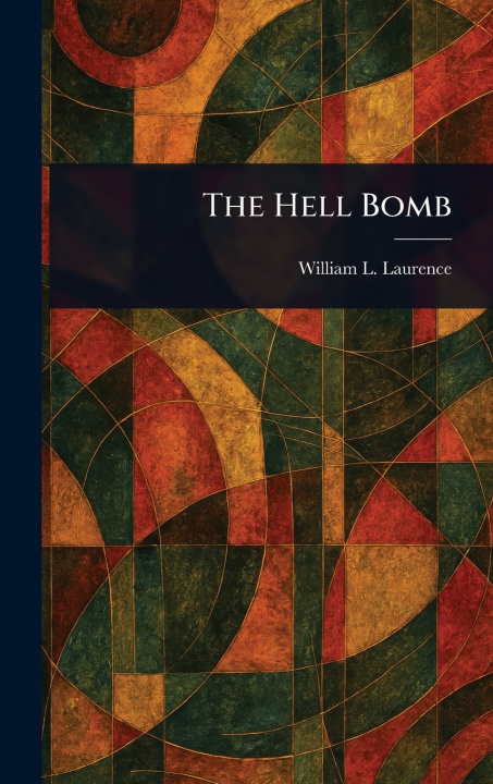 Kniha The Hell Bomb William L. (William Leonard) Laurence