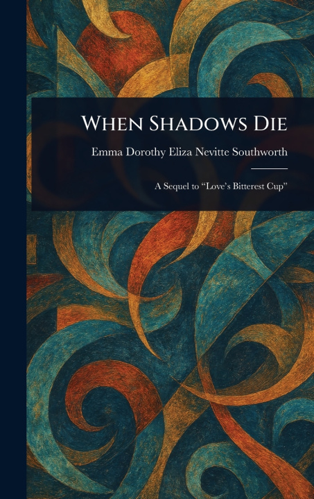 Kniha When Shadows Die Emma Dorothy Eliza Nevitte Southworth