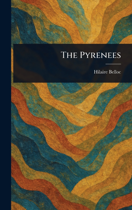 Kniha The Pyrenees Hilaire Belloc