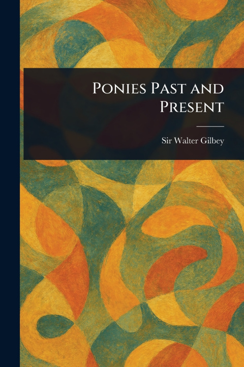Kniha Ponies Past and Present Walter Sir Gilbey