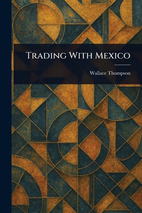 Kniha Trading With Mexico Wallace Thompson