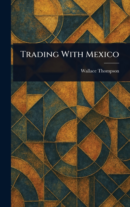 Kniha Trading With Mexico Wallace Thompson