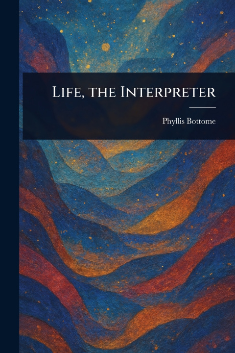 Buch Life, the Interpreter Phyllis Bottome