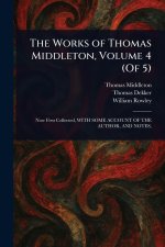 The Works of Thomas Middleton, Volume 4 (Of 5)