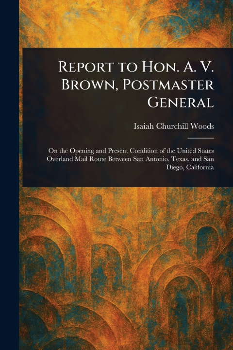 Kniha Report to Hon. A. V. Brown, Postmaster General Isaiah Churchill Woods