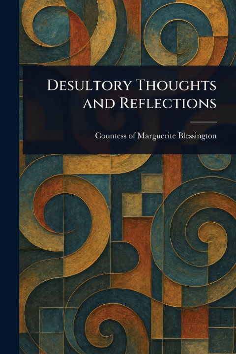 Kniha Desultory Thoughts and Reflections Marguerite Countess of Blessington