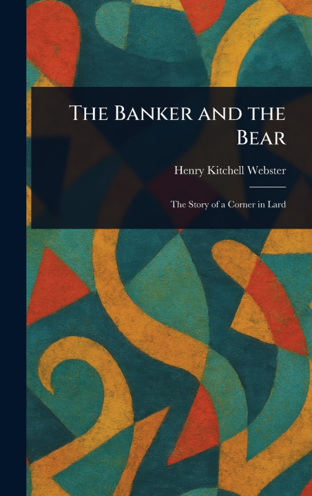Kniha The Banker and the Bear Henry Kitchell Webster