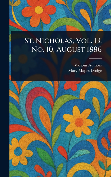 Kniha St. Nicholas, Vol. 13, No. 10, August 1886 Mary Mapes Dodge