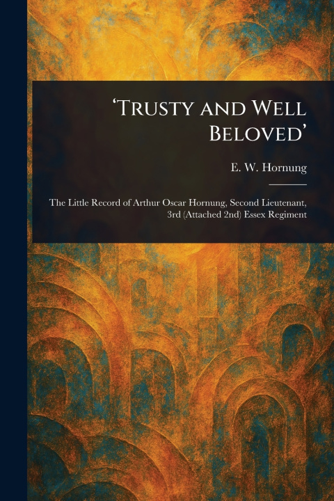 Kniha 'Trusty and Well Beloved' E. W. (Ernest William) Hornung