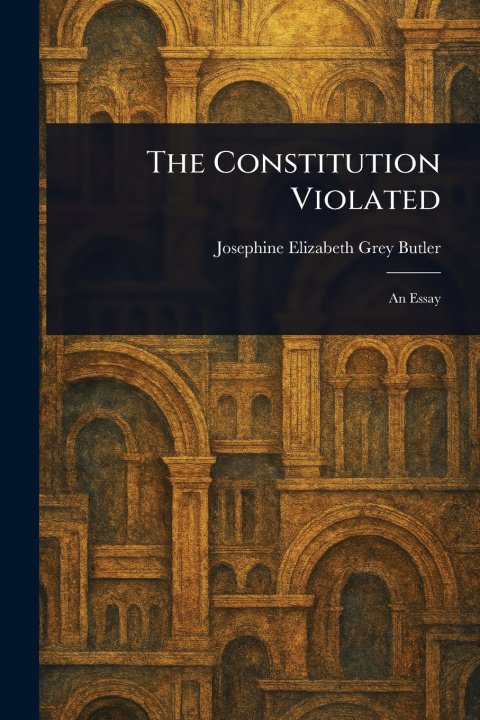 Kniha The Constitution Violated Josephine Elizabeth Grey Butler
