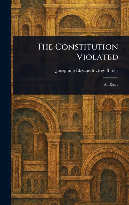Kniha The Constitution Violated Josephine Elizabeth Grey Butler