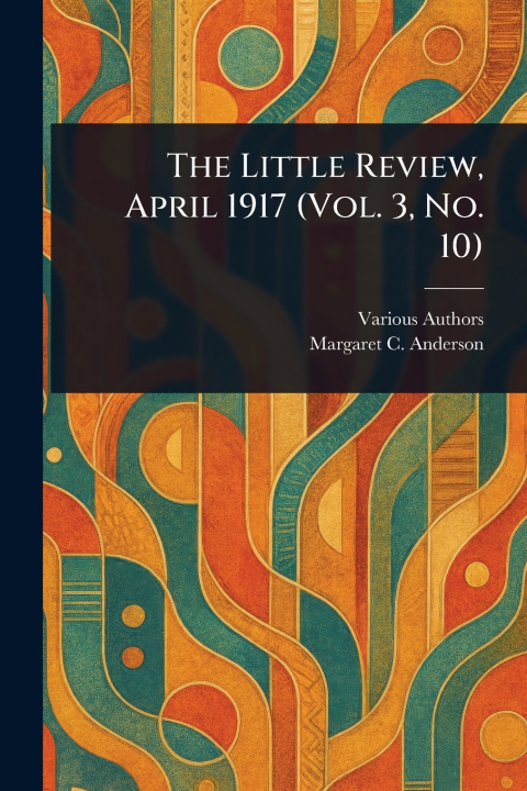 Kniha The Little Review, April 1917 (Vol. 3, No. 10) Margaret C. Anderson