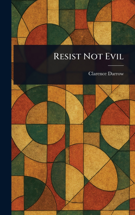Kniha Resist Not Evil Clarence Darrow